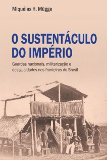 O sustentáculo do Império: Guardas nacionais nas fronteiras do Brasil