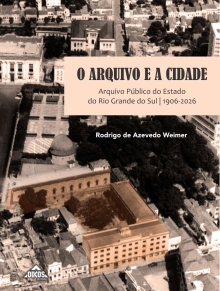 O Arquivo e a Cidade: Arquivo Público do Estado do RS (1906-2026)